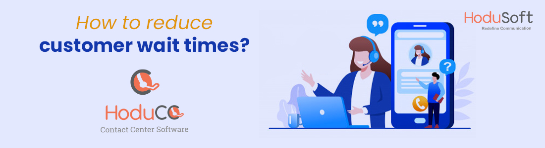 Reduce Customer Wait Times to Increase Efficiency of Contact Center