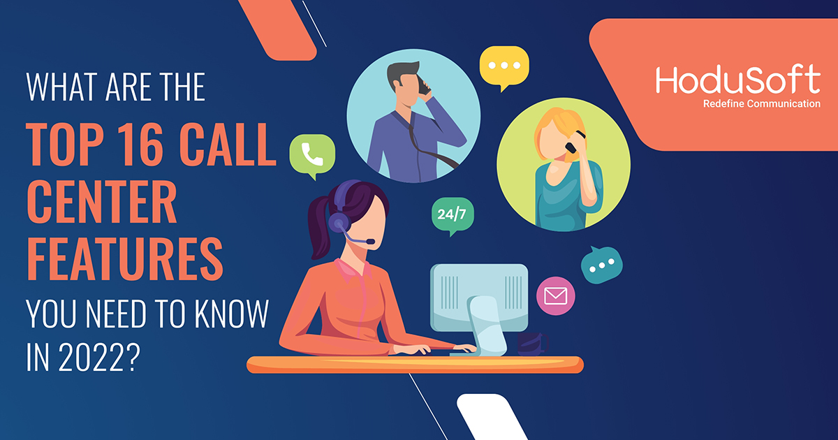 Top 16 Call Center Features You Need to Know in 2022