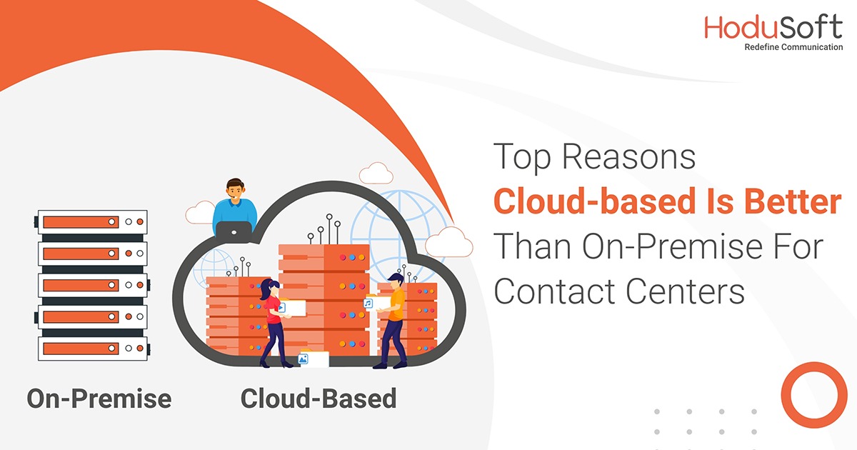Top Reasons Cloud-based Is Better Than On-Premise For Contact Centers