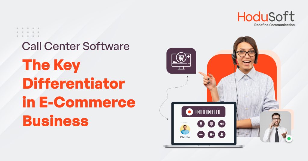 call center software- the key differentiator in e-commerce business