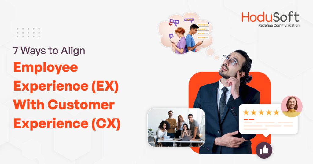 7 ways to align employee experience (ex) with customer experience (cx)