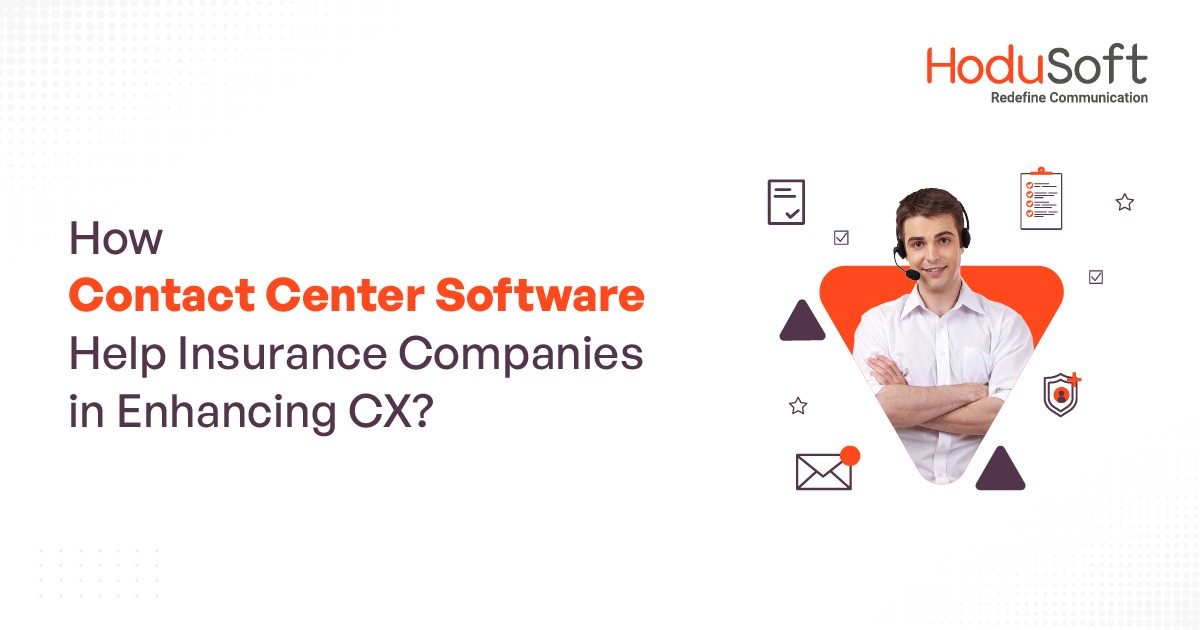 how contact center software help insurance companies in enhancing cx?