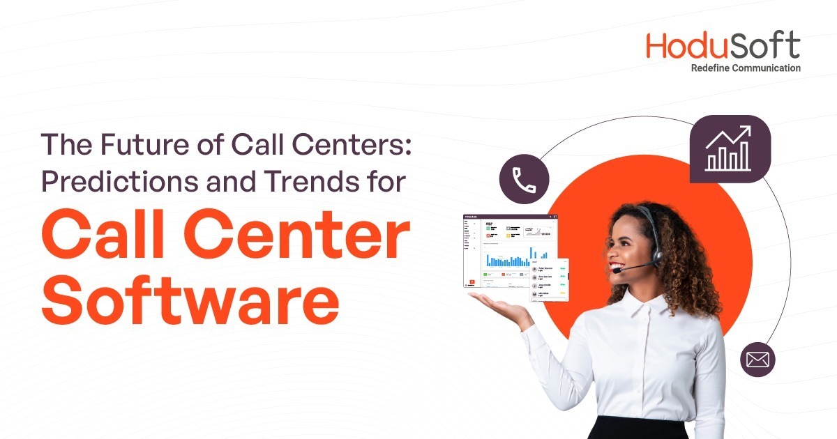 the future of call centers: predictions and trends for call center software