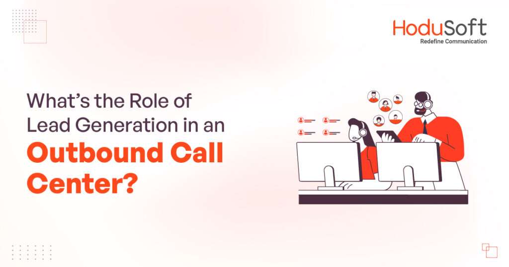 what’s the role of lead generation in an outbound call center?