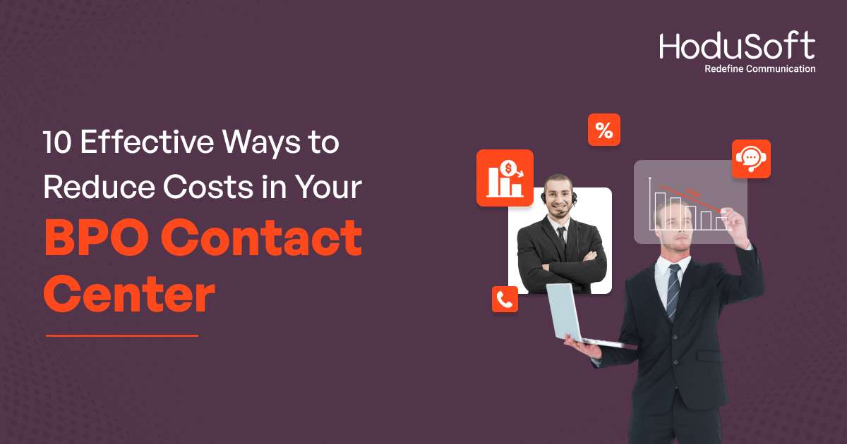 10 effective ways to reduce costs in your bpo contact center