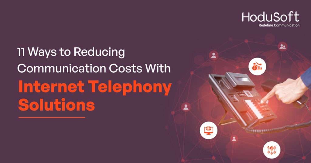 11 ways to reducing communication costs with internet telephony solutions