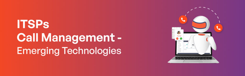 ITSPs Call Management- Emerging Technologies