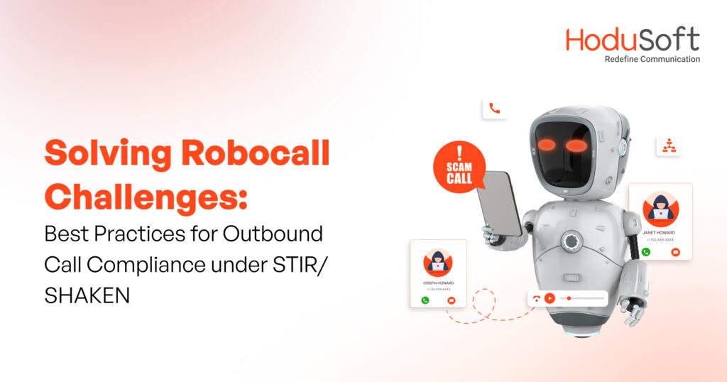 Solving Robocall Challenges: Best Practices for Outbound Call Compliance under STIR/SHAKEN