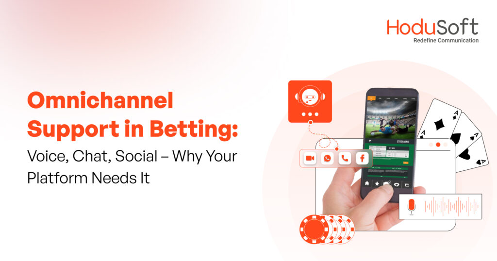 Omnichannel Support in Betting: Voice, Chat, Social – Why Your Platform Needs It