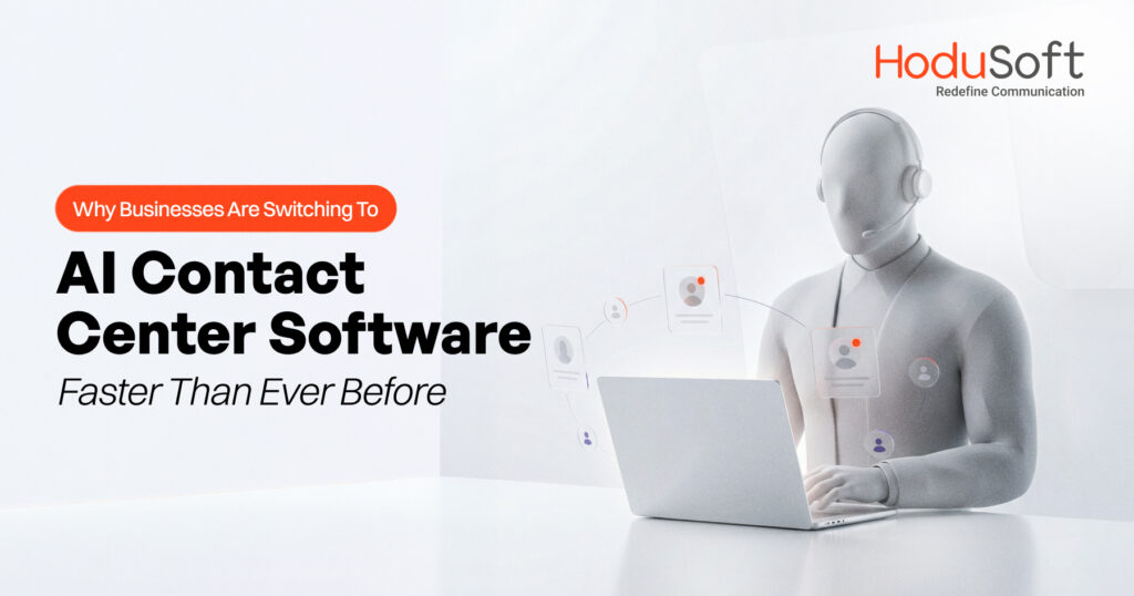 Businesses Are Switching to AI Contact Center Software