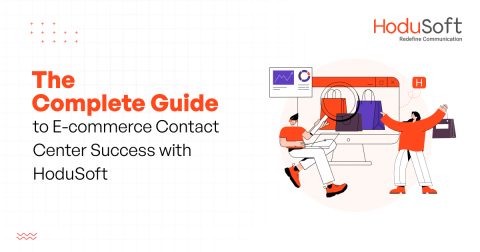 Complete Guide to E-commerce Contact Center Success with HoduSoft